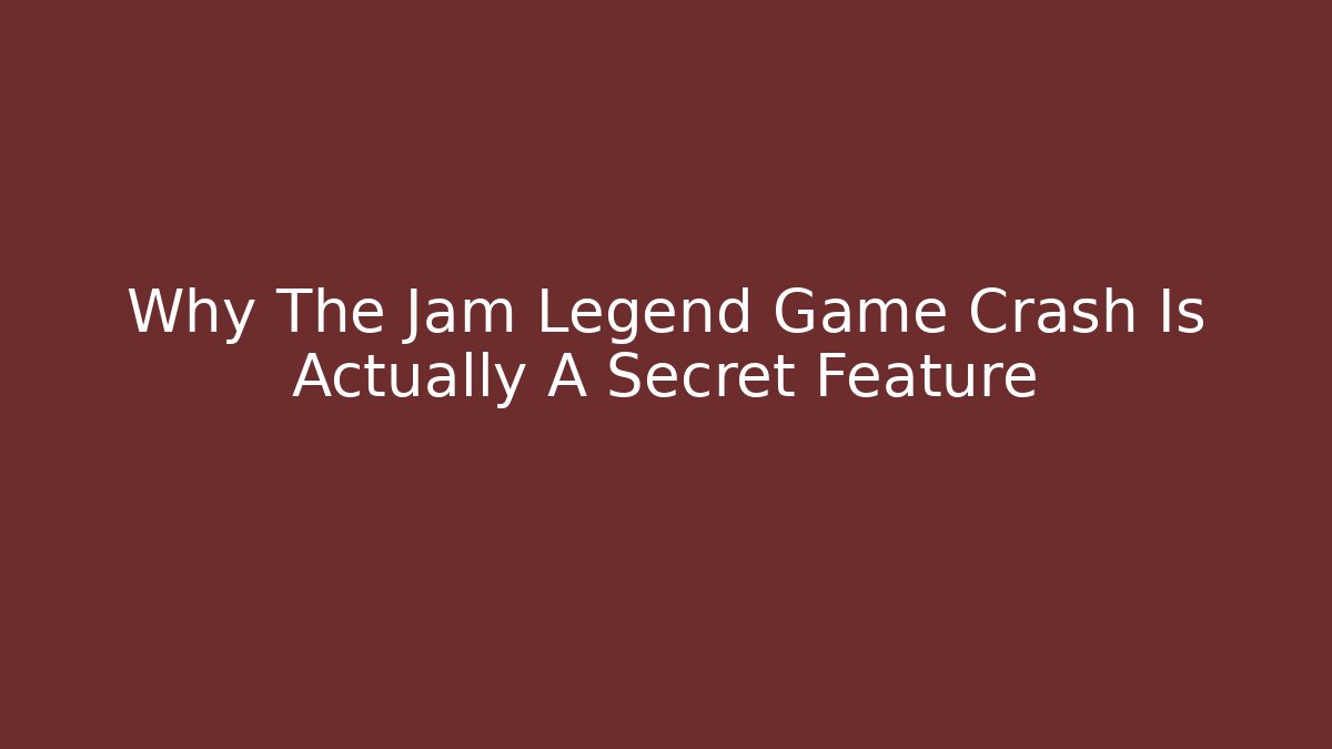 Why The Jam Legend Game Crash Is Actually A Secret Feature - Felix Cat Insurance