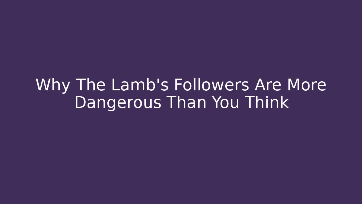 Why The Lamb's Followers Are More Dangerous Than You Think - Felix Cat Insurance