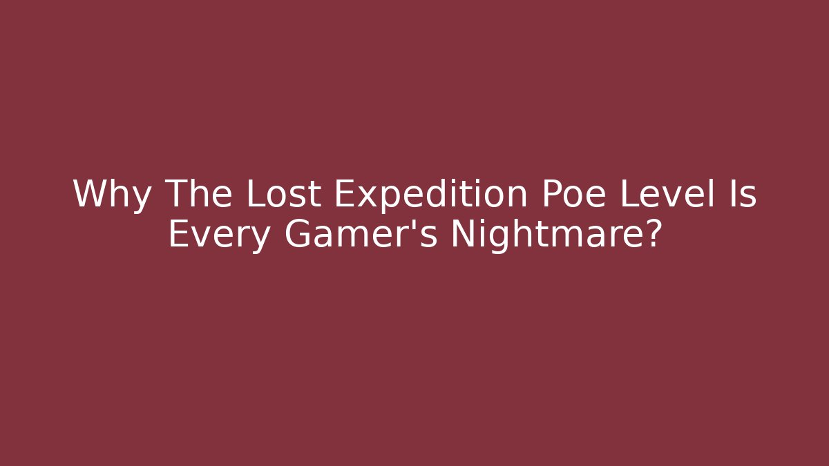 Why The Lost Expedition Poe Level Is Every Gamer's Nightmare?