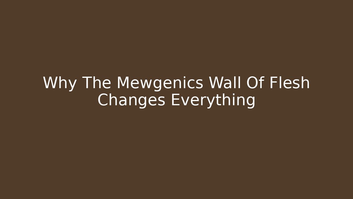 Why The Mewgenics Wall Of Flesh Changes Everything
