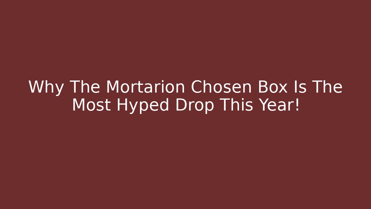 Why The Mortarion Chosen Box Is The Most Hyped Drop This Year!