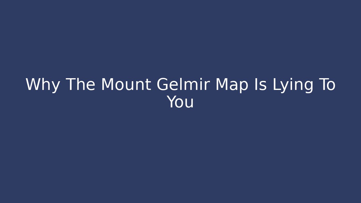 Why The Mount Gelmir Map Is Lying To You