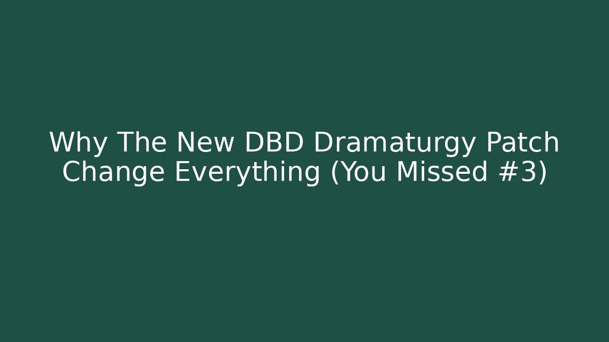 Why The New DBD Dramaturgy Patch Change Everything (You Missed #3)