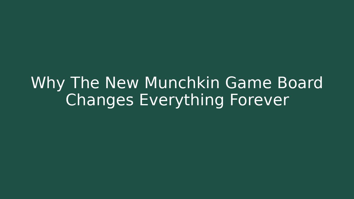Why The New Munchkin Game Board Changes Everything Forever
