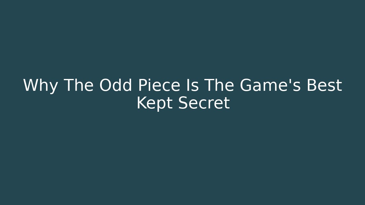 Why The Odd Piece Is The Game’s Best Kept Secret - Felix Cat Insurance