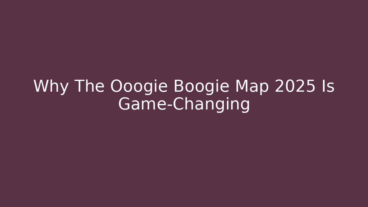 Why The Ooogie Boogie Map 2025 Is Game-Changing