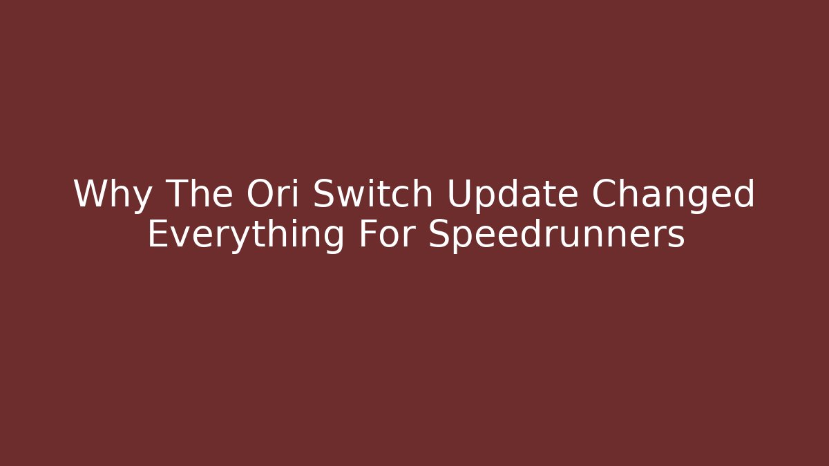 Why The Ori Switch Update Changed Everything For Speedrunners