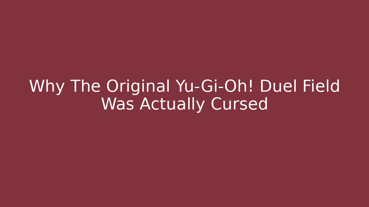 Why The Original Yu-Gi-Oh! Duel Field Was Actually Cursed