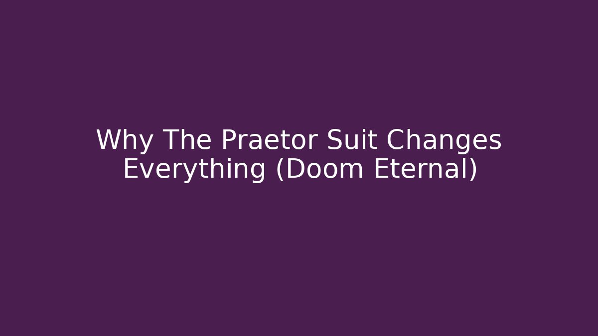 Why The Praetor Suit Changes Everything (Doom Eternal)