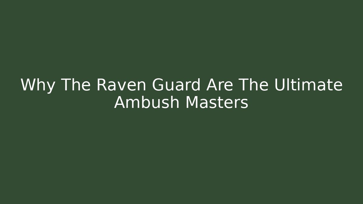 Why The Raven Guard Are The Ultimate Ambush Masters - Felix Cat Insurance