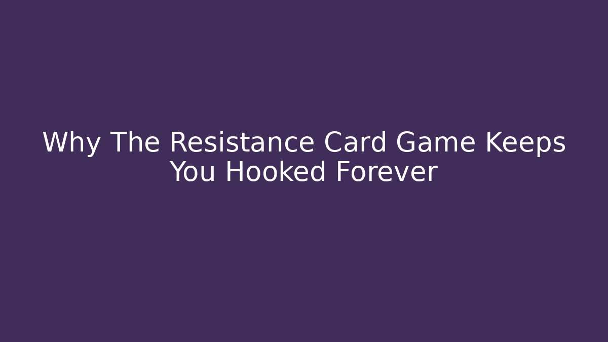 Why The Resistance Card Game Keeps You Hooked Forever - Felix Cat Insurance