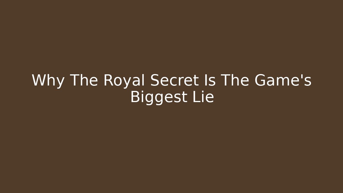 Why The Royal Secret Is The Game's Biggest Lie - Felix Cat Insurance