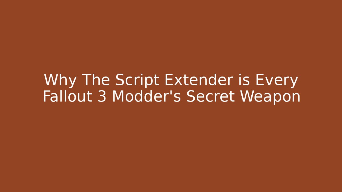 Why The Script Extender is Every Fallout 3 Modder's Secret Weapon