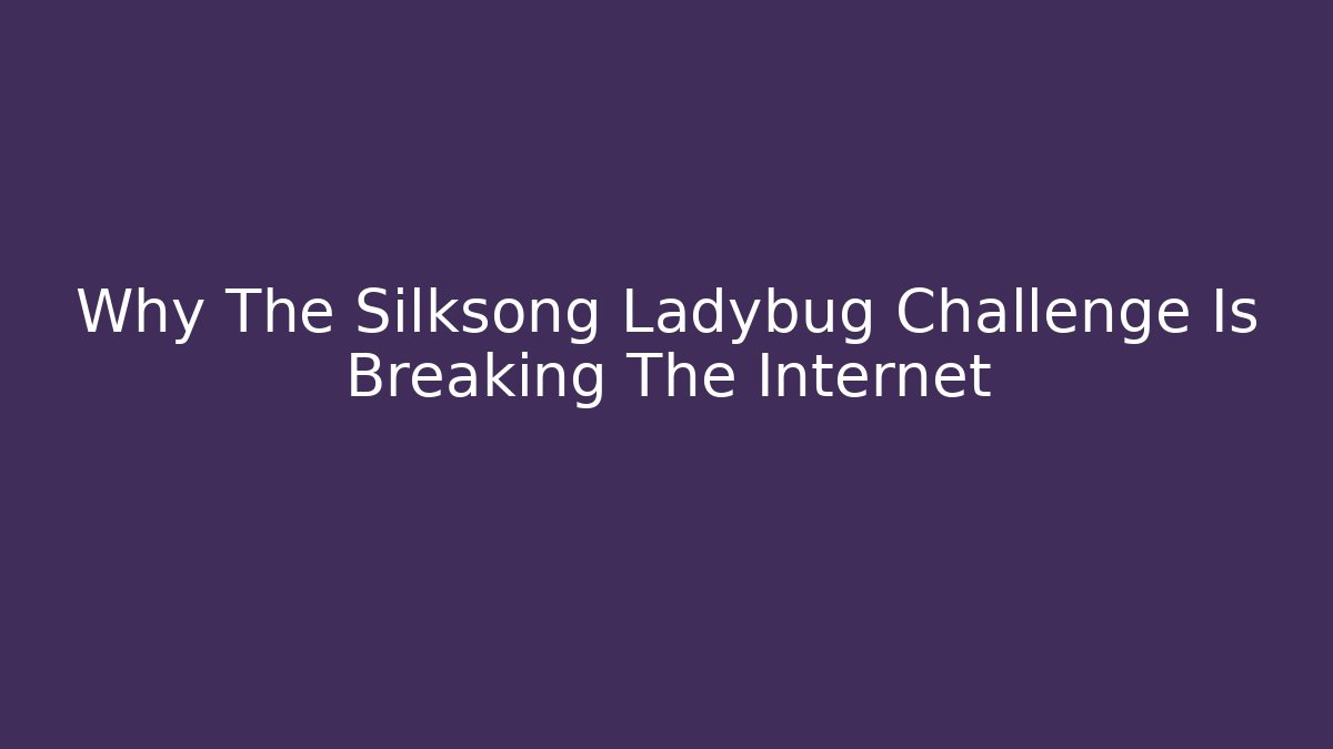 Why The Silksong Ladybug Challenge Is Breaking The Internet