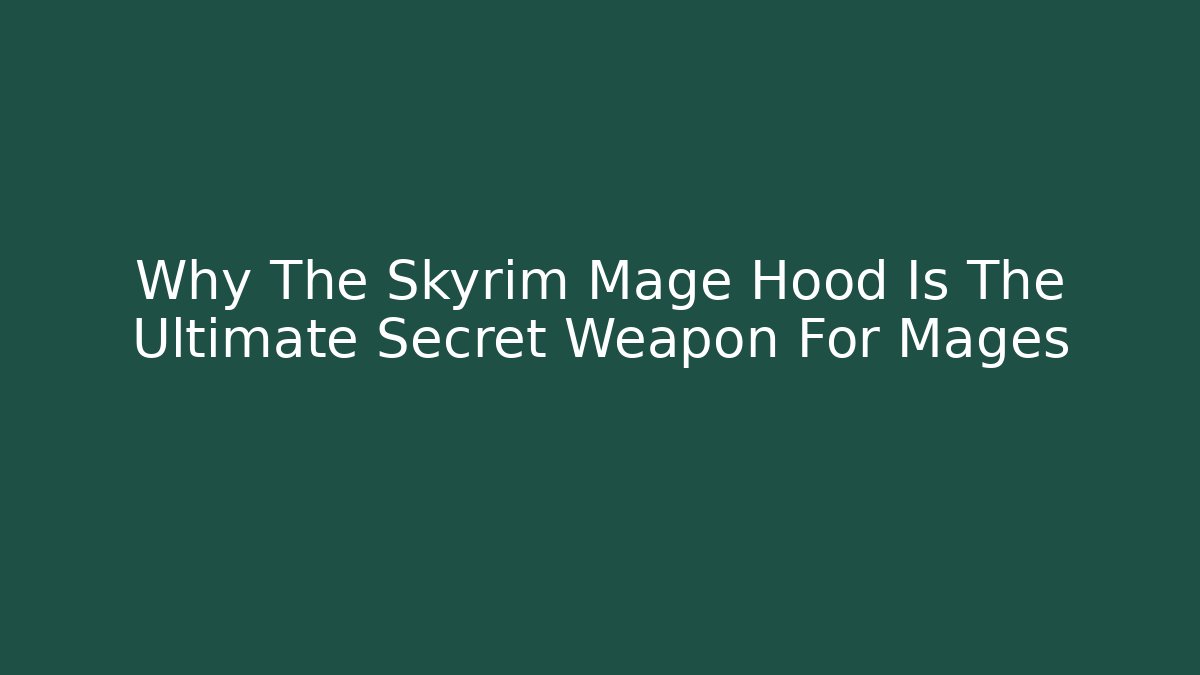 Why The Skyrim Mage Hood Is The Ultimate Secret Weapon For Mages - Felix Cat Insurance