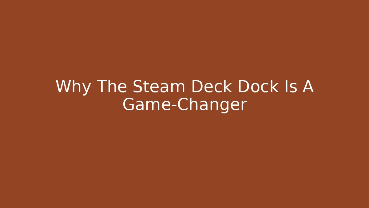 Why The Steam Deck Dock Is A Game-Changer - Felix Cat Insurance