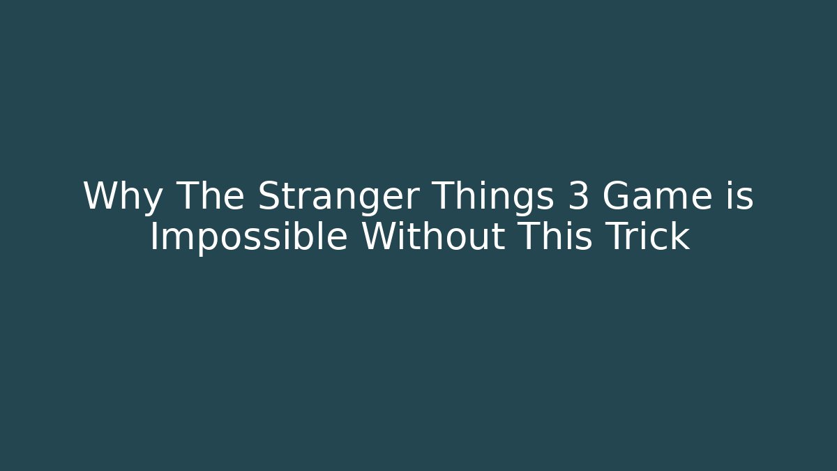 Why The Stranger Things 3 Game is Impossible Without This Trick - Felix Cat Insurance