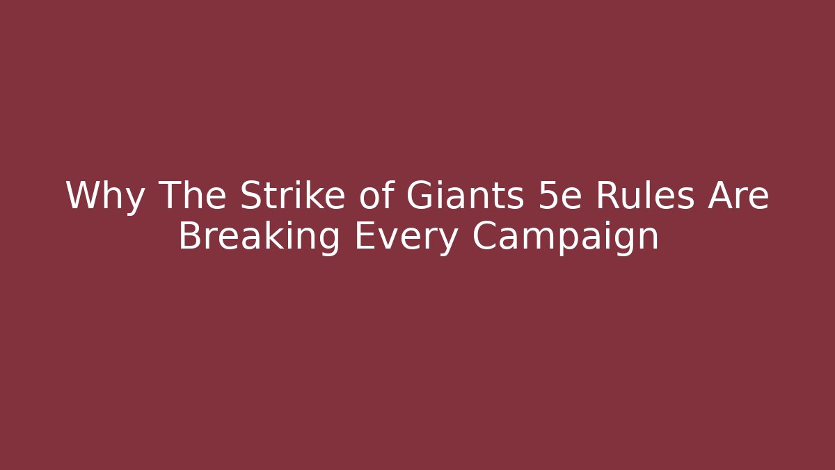 Why The Strike of Giants 5e Rules Are Breaking Every Campaign