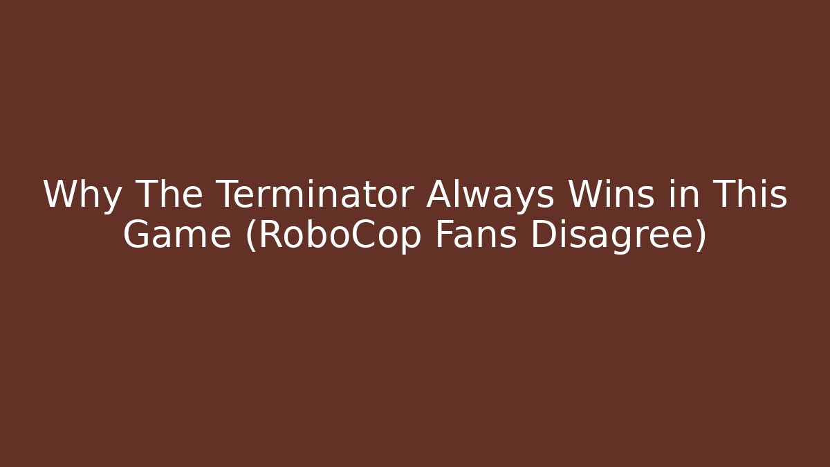Why The Terminator Always Wins in This Game (RoboCop Fans Disagree)