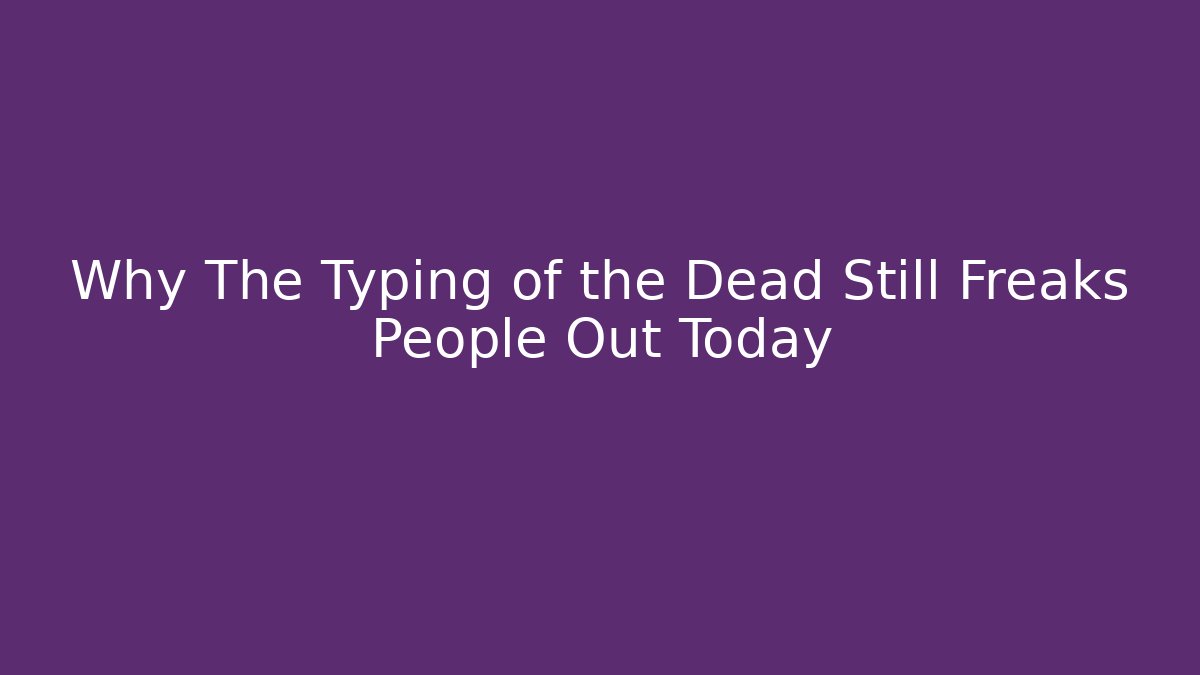 Why The Typing of the Dead Still Freaks People Out Today