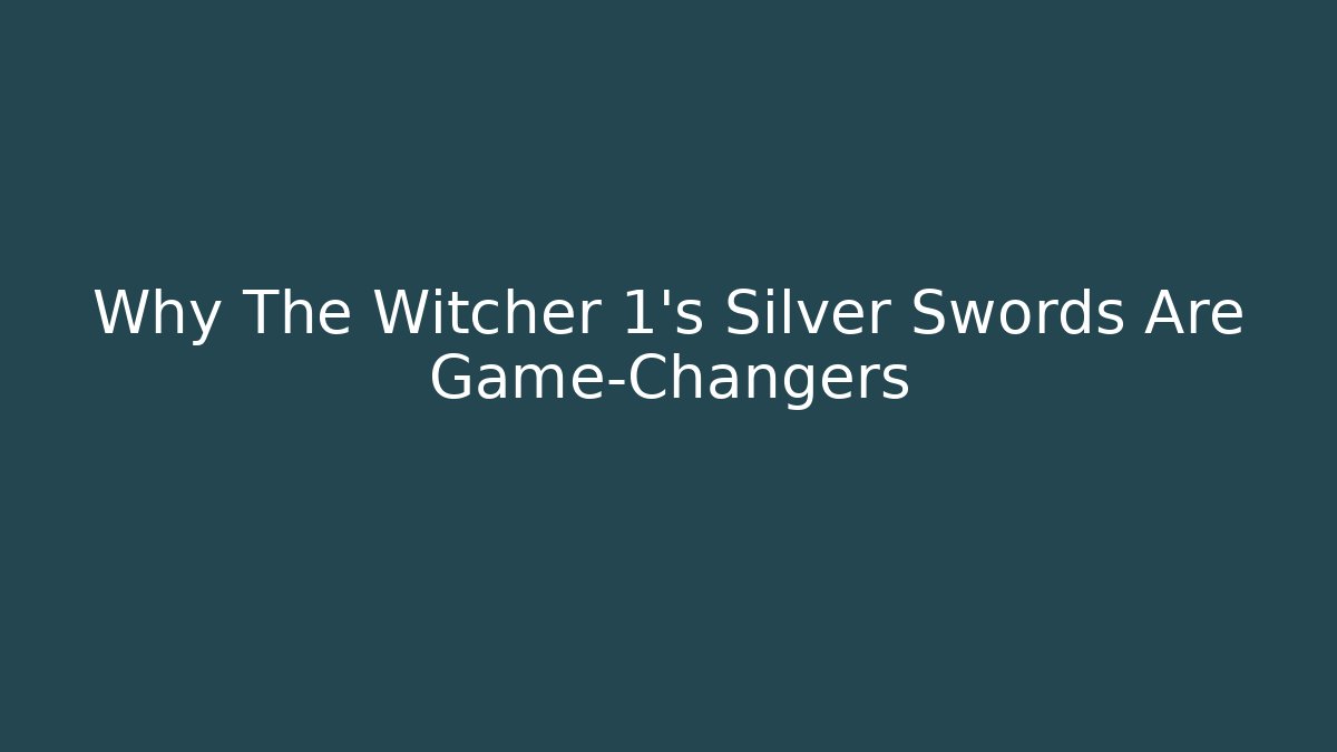 Why The Witcher 1's Silver Swords Are Game-Changers