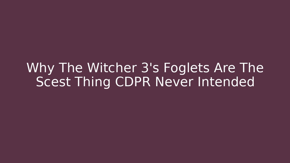 Why The Witcher 3's Foglets Are The Scest Thing CDPR Never Intended - Felix Cat Insurance