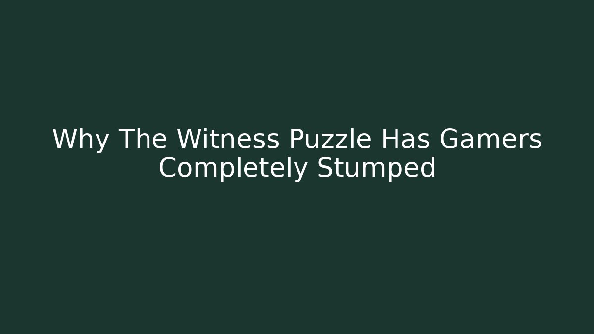 Why The Witness Puzzle Has Gamers Completely Stumped