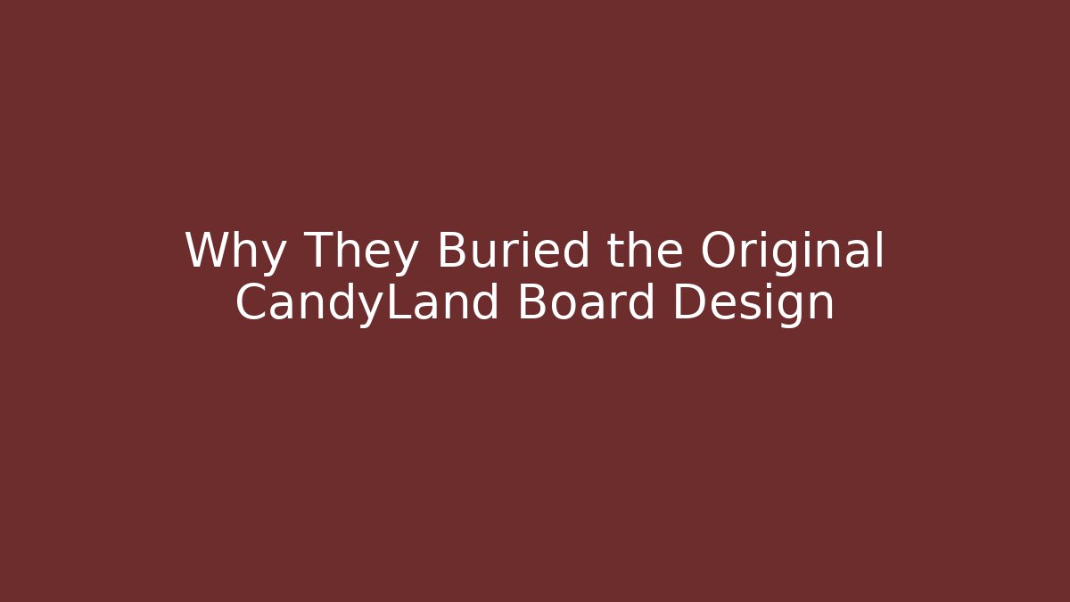 Why They Buried the Original CandyLand Board Design