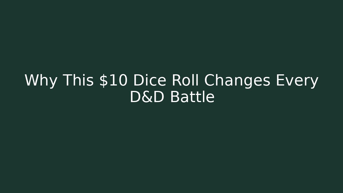 Why This $10 Dice Roll Changes Every D&D Battle