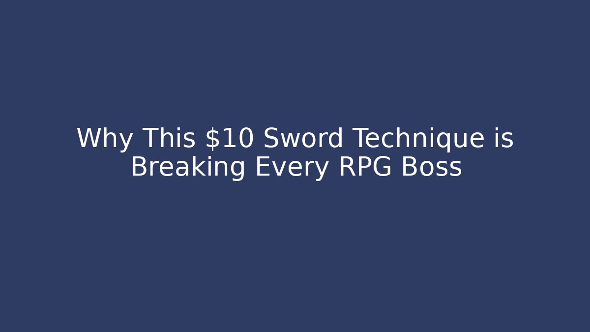 Why This $10 Sword Technique is Breaking Every RPG Boss