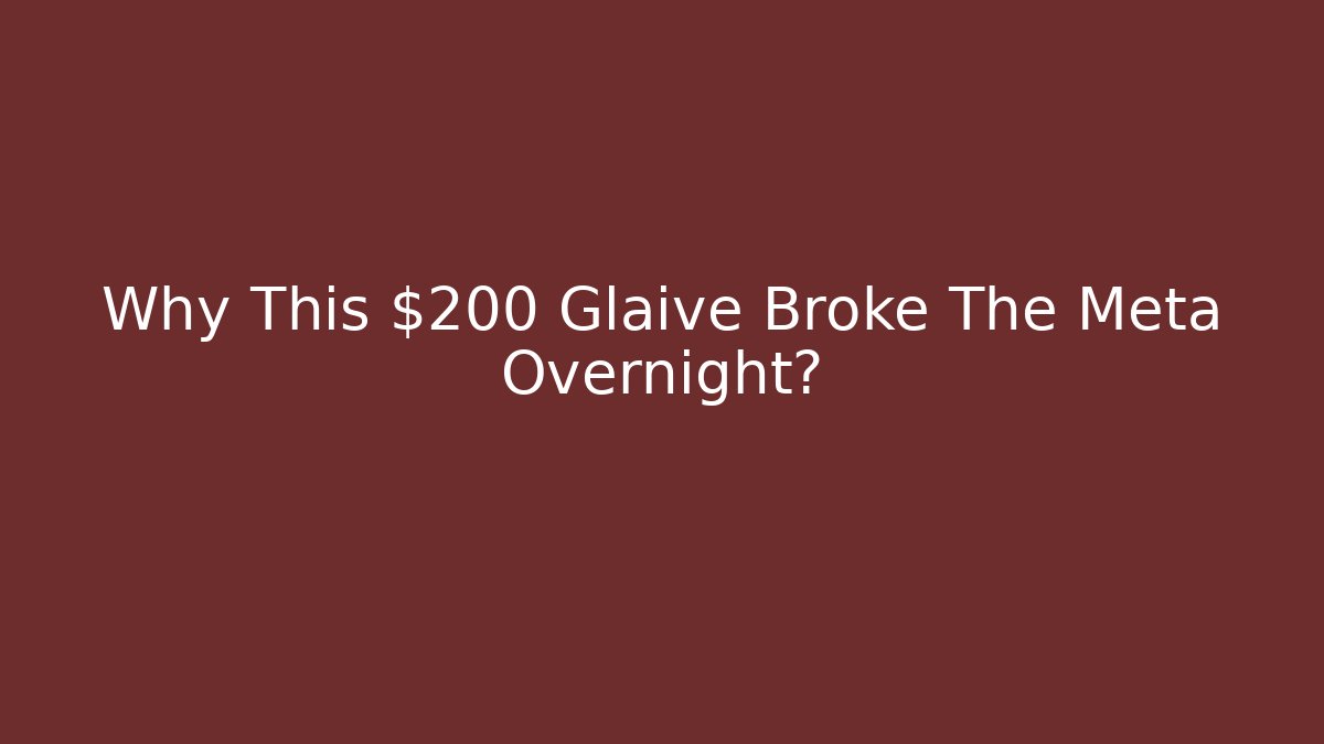 Why This $200 Glaive Broke The Meta Overnight?