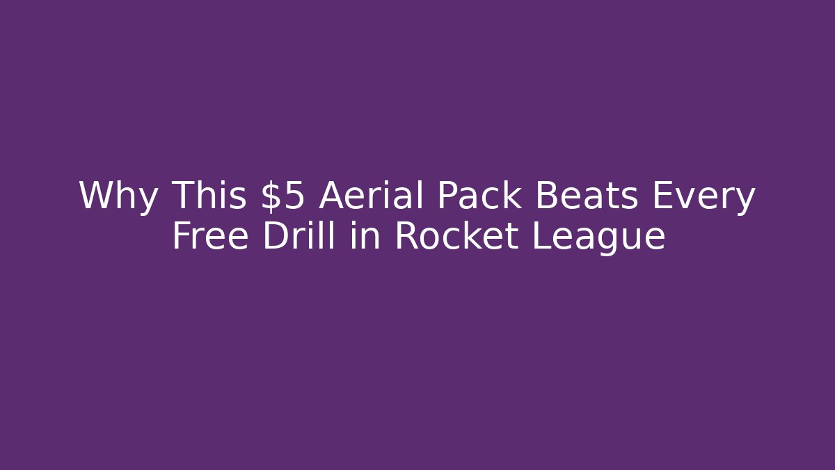 Why This $5 Aerial Pack Beats Every Free Drill in Rocket League