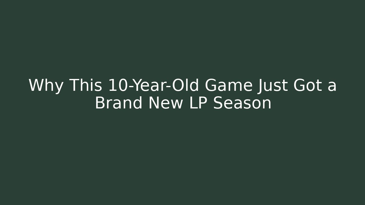 Why This 10-Year-Old Game Just Got a Brand New LP Season