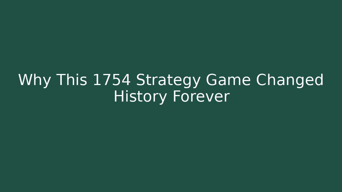 Why This 1754 Strategy Game Changed History Forever