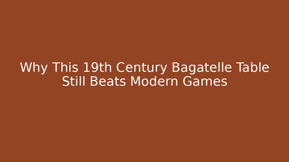 Why This 19th Century Bagatelle Table Still Beats Modern Games