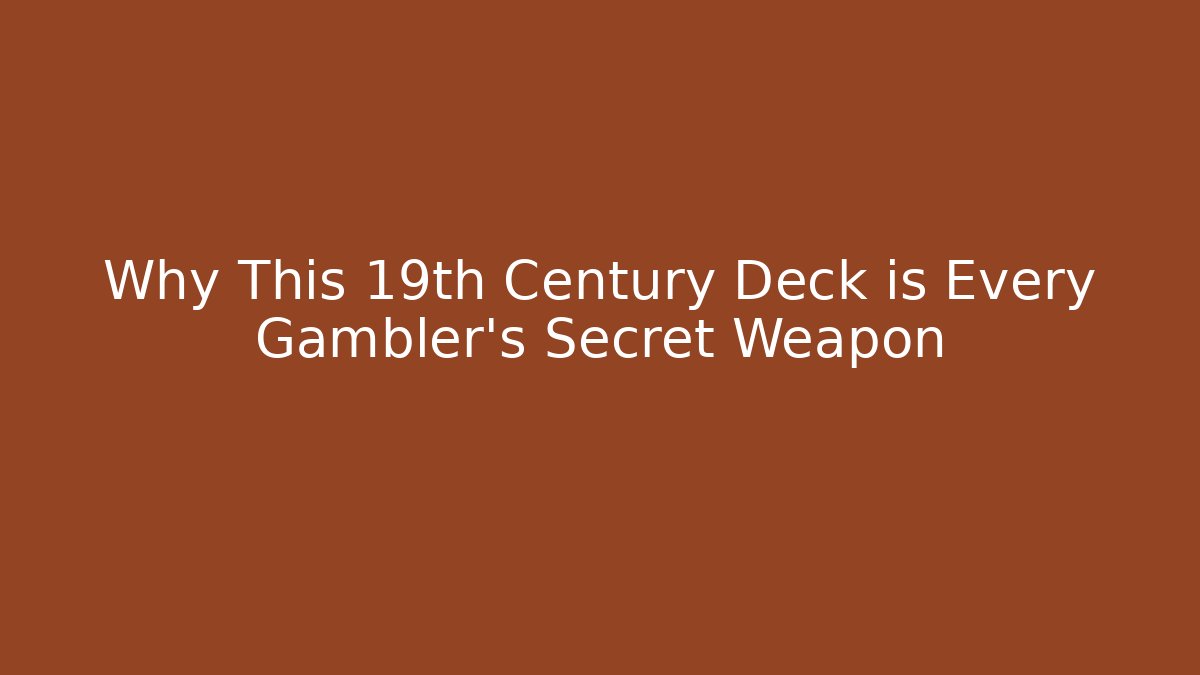 Why This 19th Century Deck is Every Gambler's Secret Weapon
