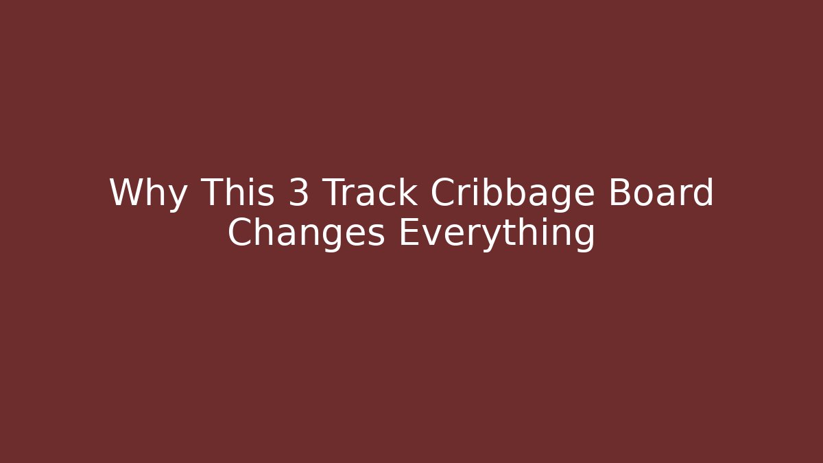 Why This 3 Track Cribbage Board Changes Everything