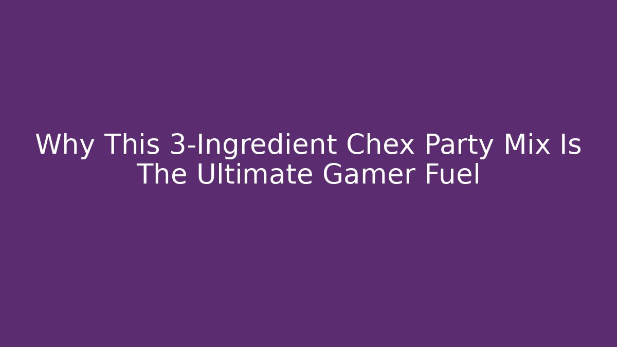 Why This 3-Ingredient Chex Party Mix Is The Ultimate Gamer Fuel - Felix Cat Insurance