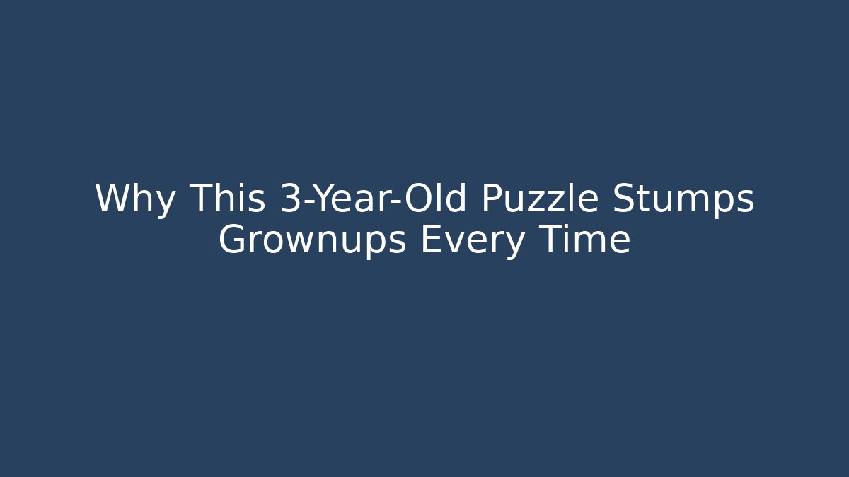Why This 3-Year-Old Puzzle Stumps Grownups Every Time