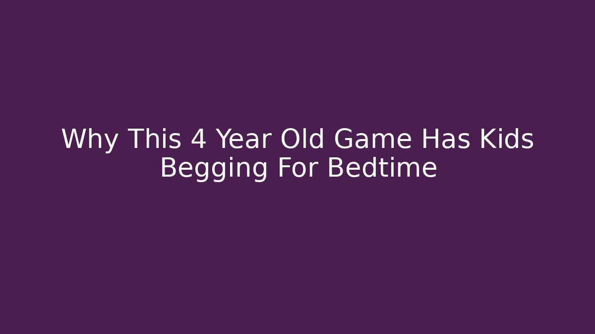 Why This 4 Year Old Game Has Kids Begging For Bedtime