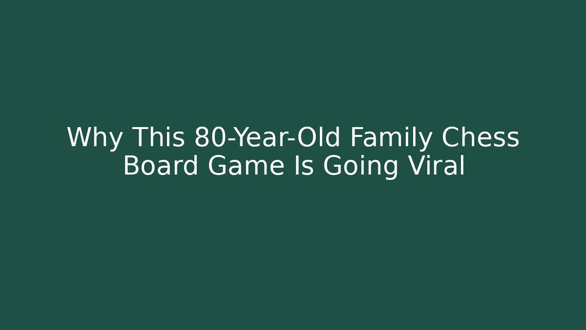 Why This 80-Year-Old Family Chess Board Game Is Going Viral