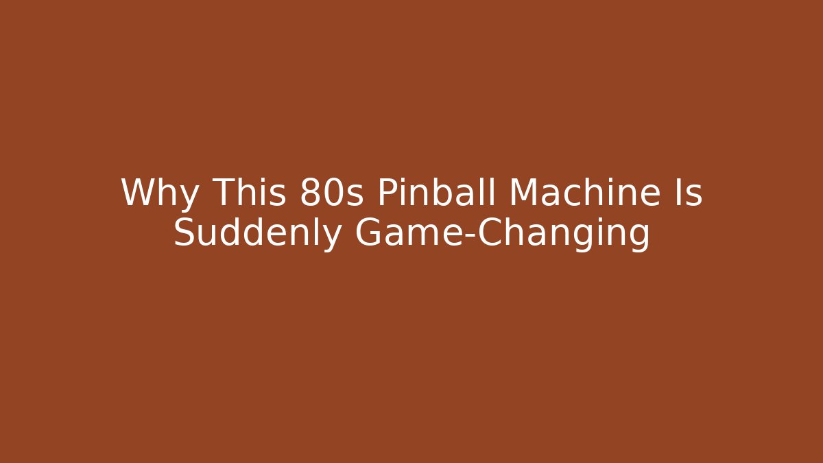 Why This 80s Pinball Machine Is Suddenly Game-Changing