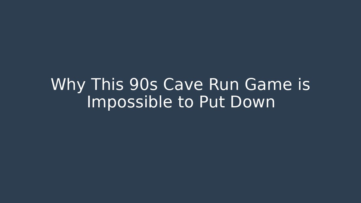 Why This 90s Cave Run Game is Impossible to Put Down