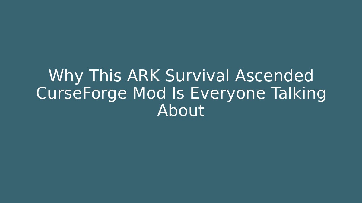 Why This ARK Survival Ascended CurseForge Mod Is Everyone Talking About