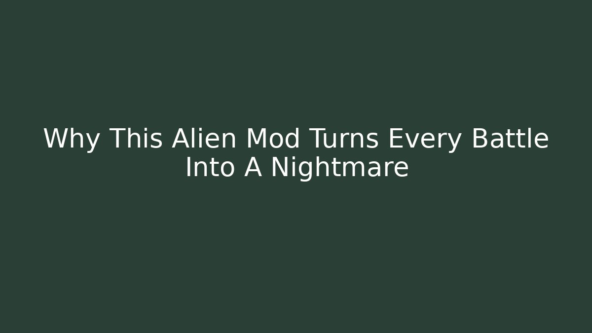 Why This Alien Mod Turns Every Battle Into A Nightmare