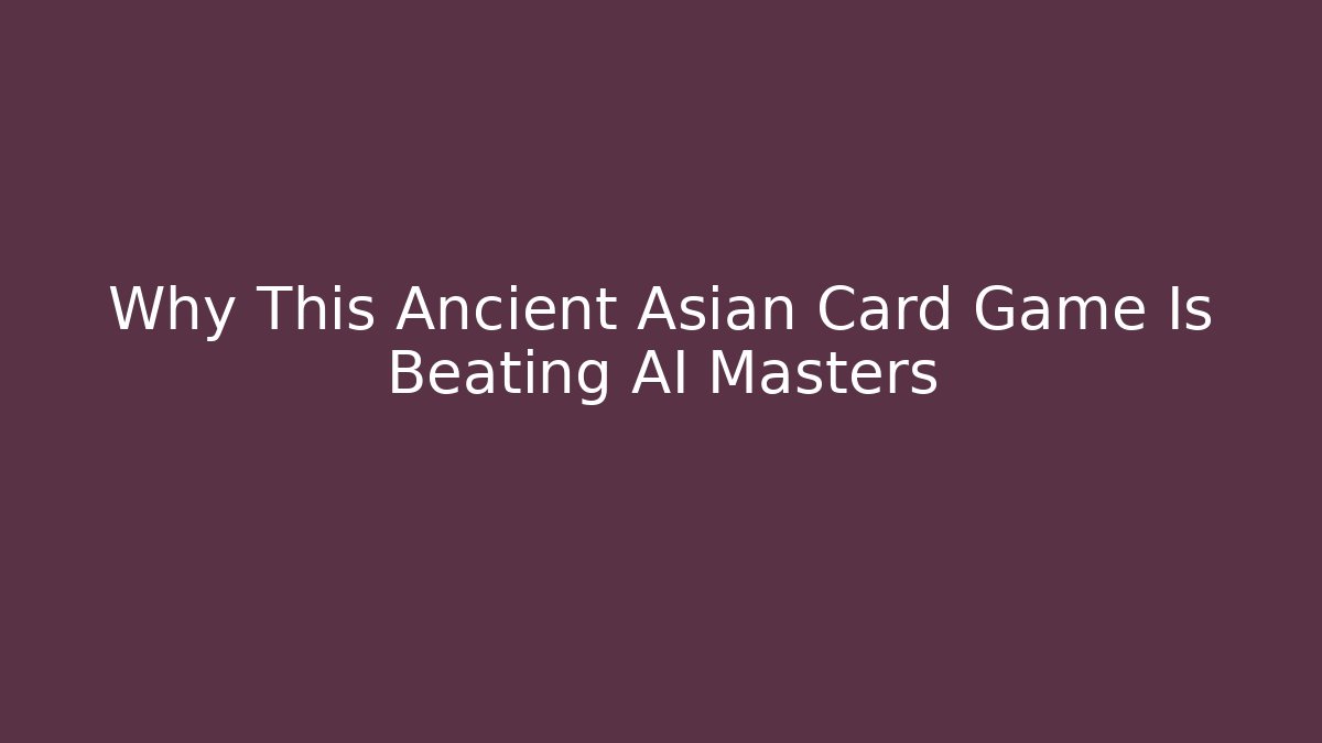 Why This Ancient Asian Card Game Is Beating AI Masters