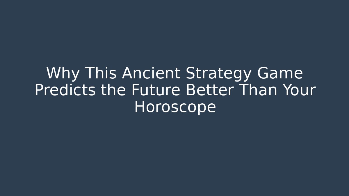 Why This Ancient Strategy Game Predicts the Future Better Than Your Horoscope