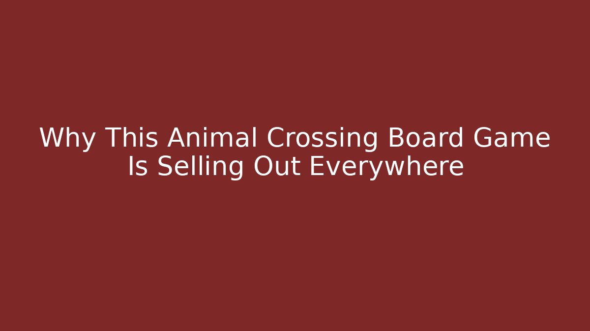 Why This Animal Crossing Board Game Is Selling Out Everywhere