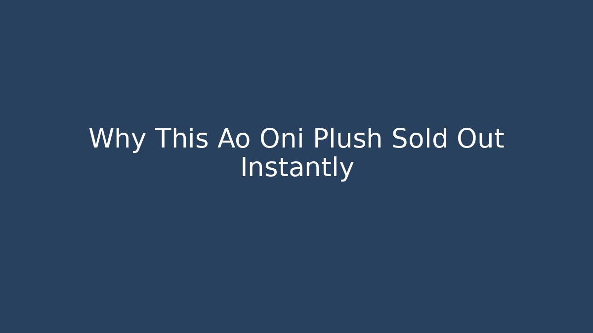 Why This Ao Oni Plush Sold Out Instantly