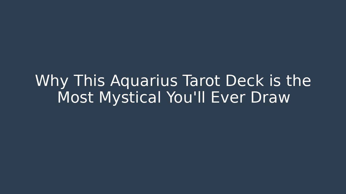 Why This Aquarius Tarot Deck is the Most Mystical You'll Ever Draw